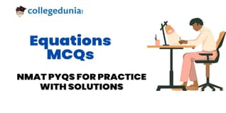 NMAT Equations MCQs with Solutions: Practice NMAT Previous Year Questions (PYQs)